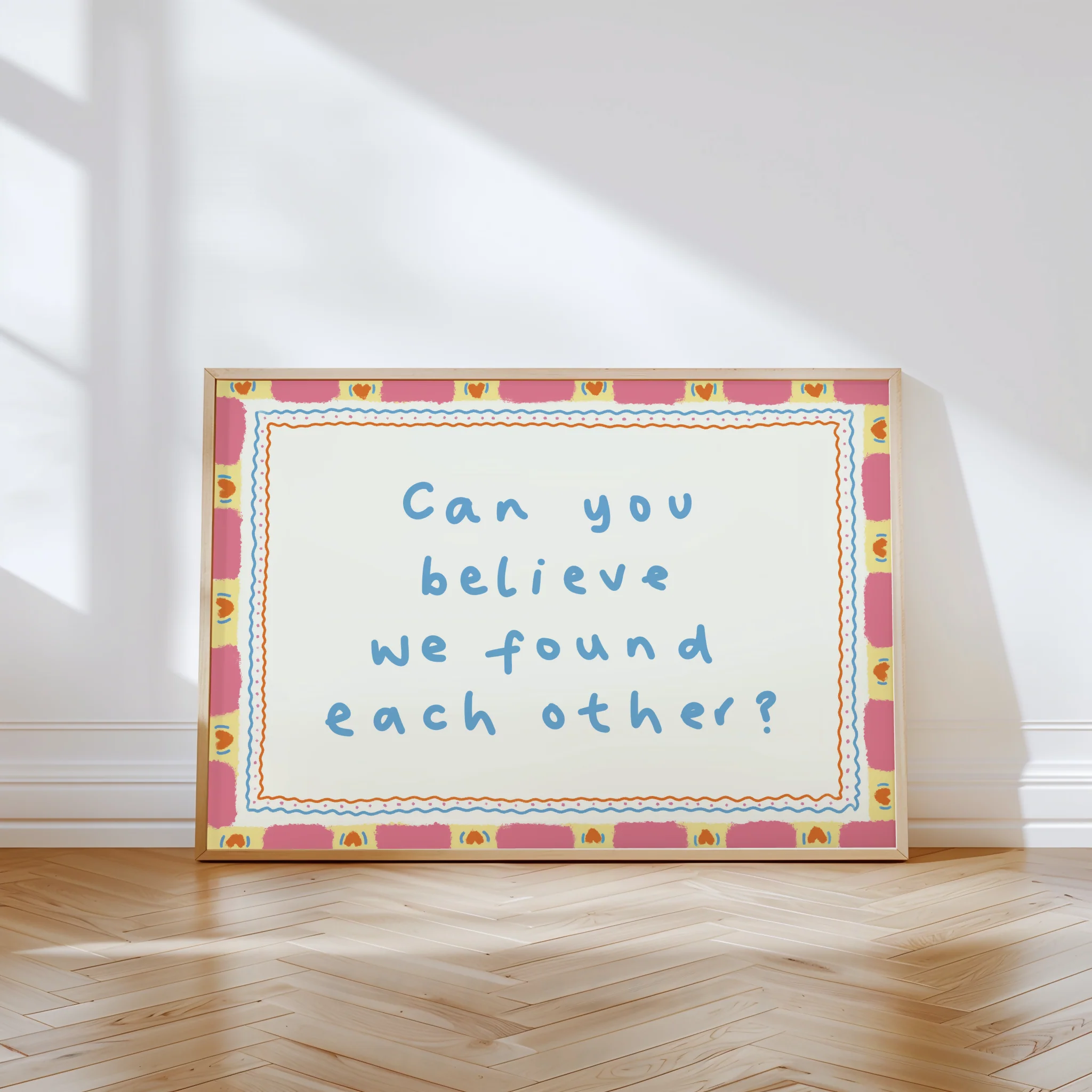 Can You Believe We Found Each Other Print