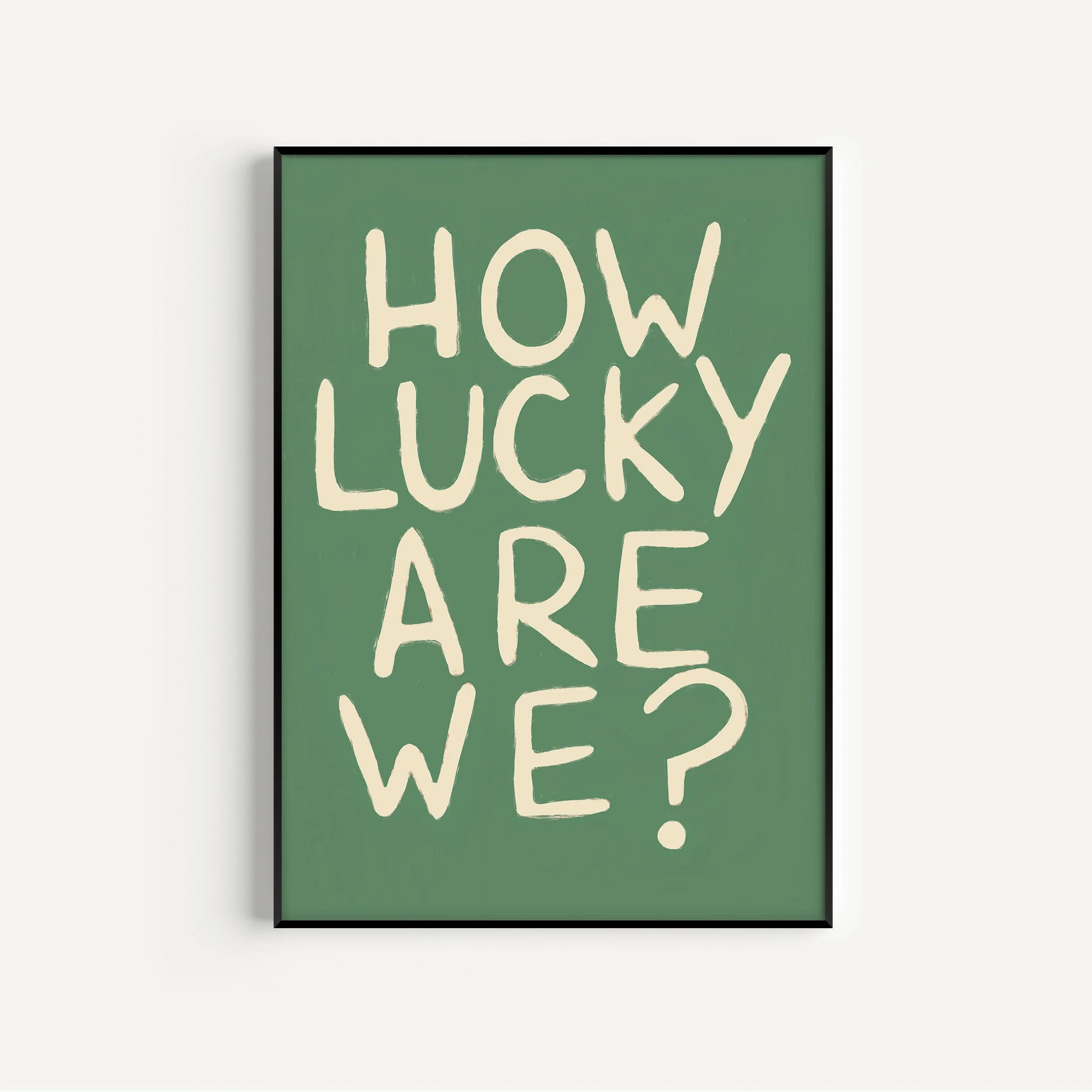 How Lucky Are We Print