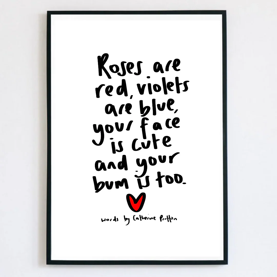 Roses Are Red, Violets Are Blue, Your Face Is Cute And Your Bum Is Too