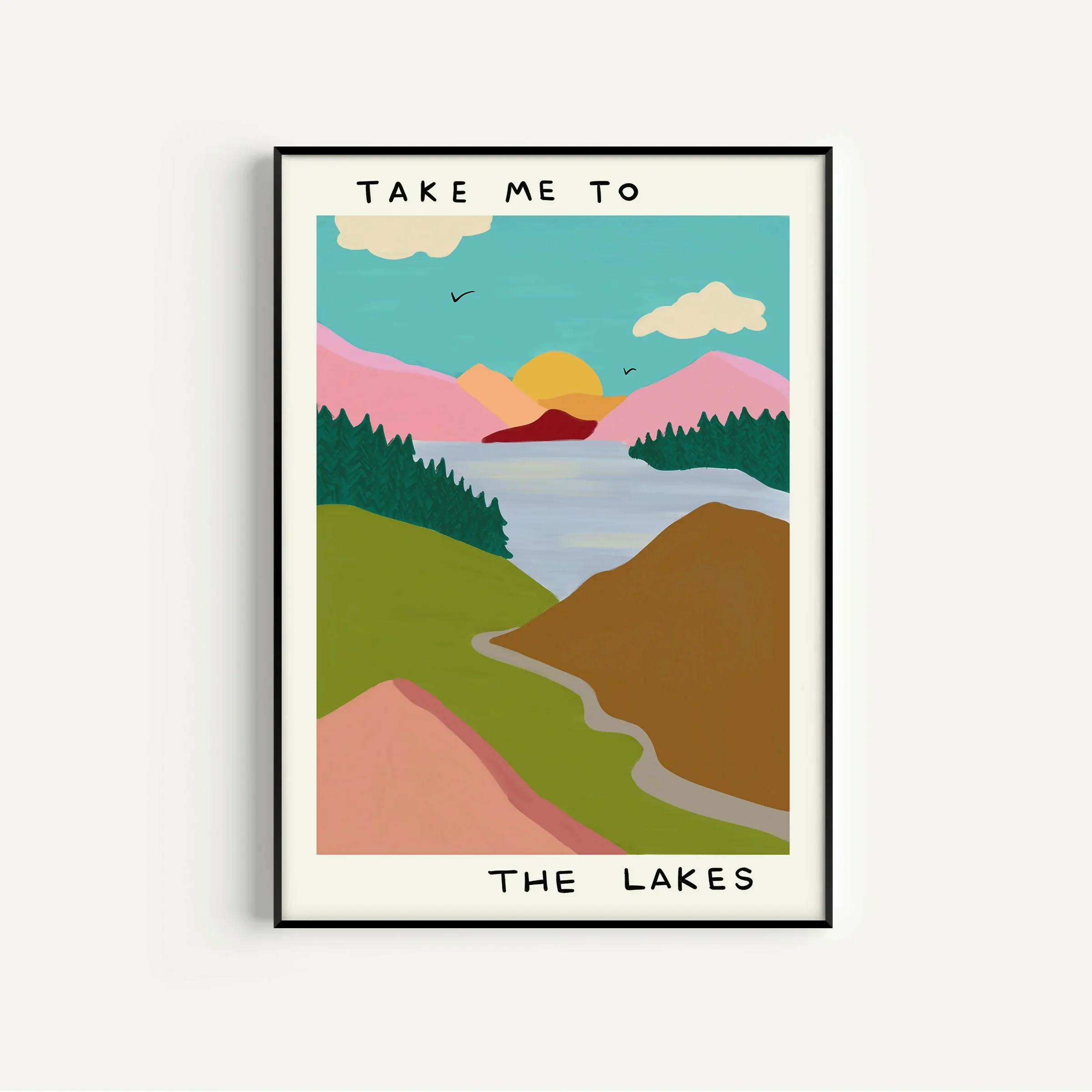 Take Me To The Lakes Print