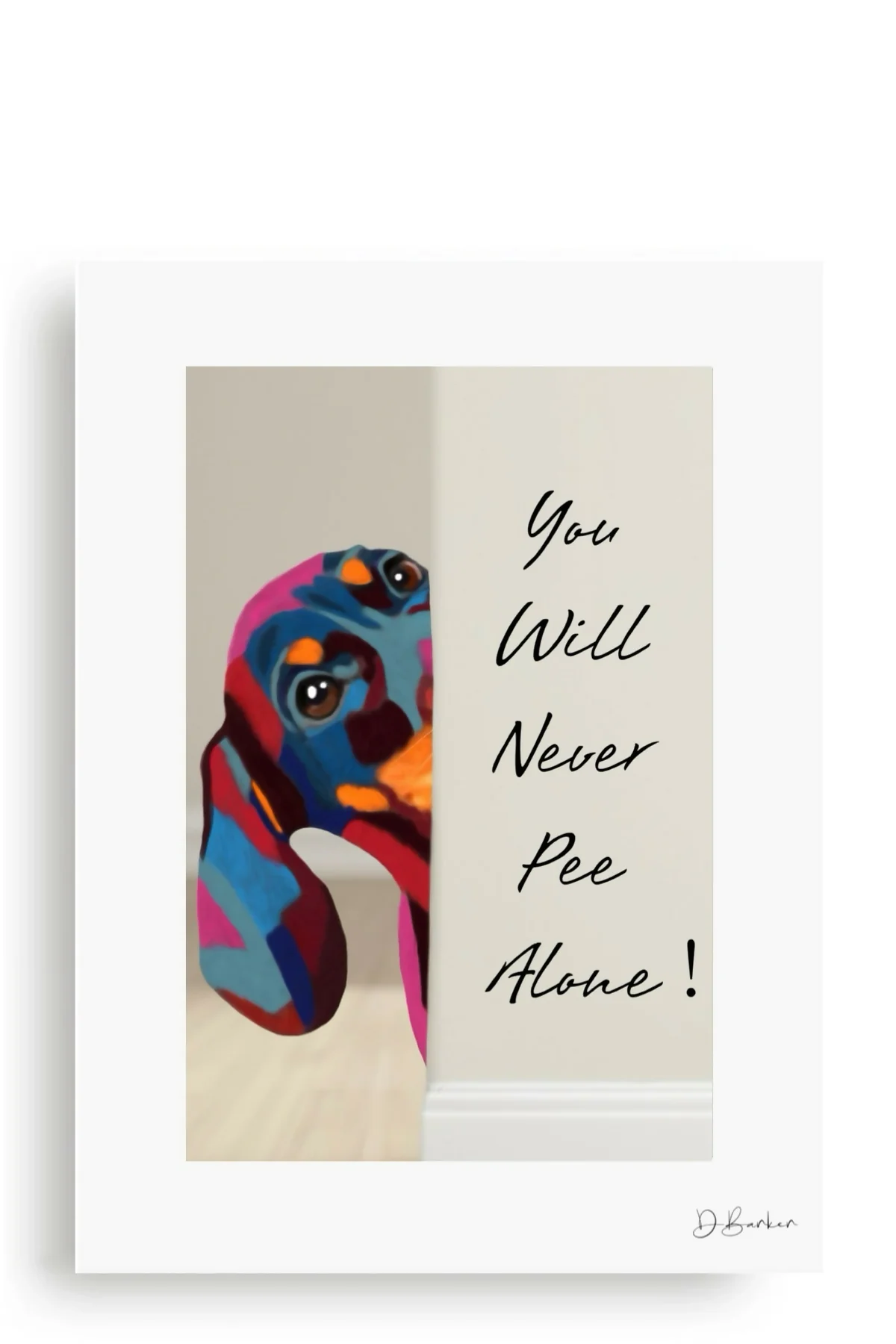 YOU WILL NEVER PEE ALONE - DACHSHUND - MOUNTED PRINT.